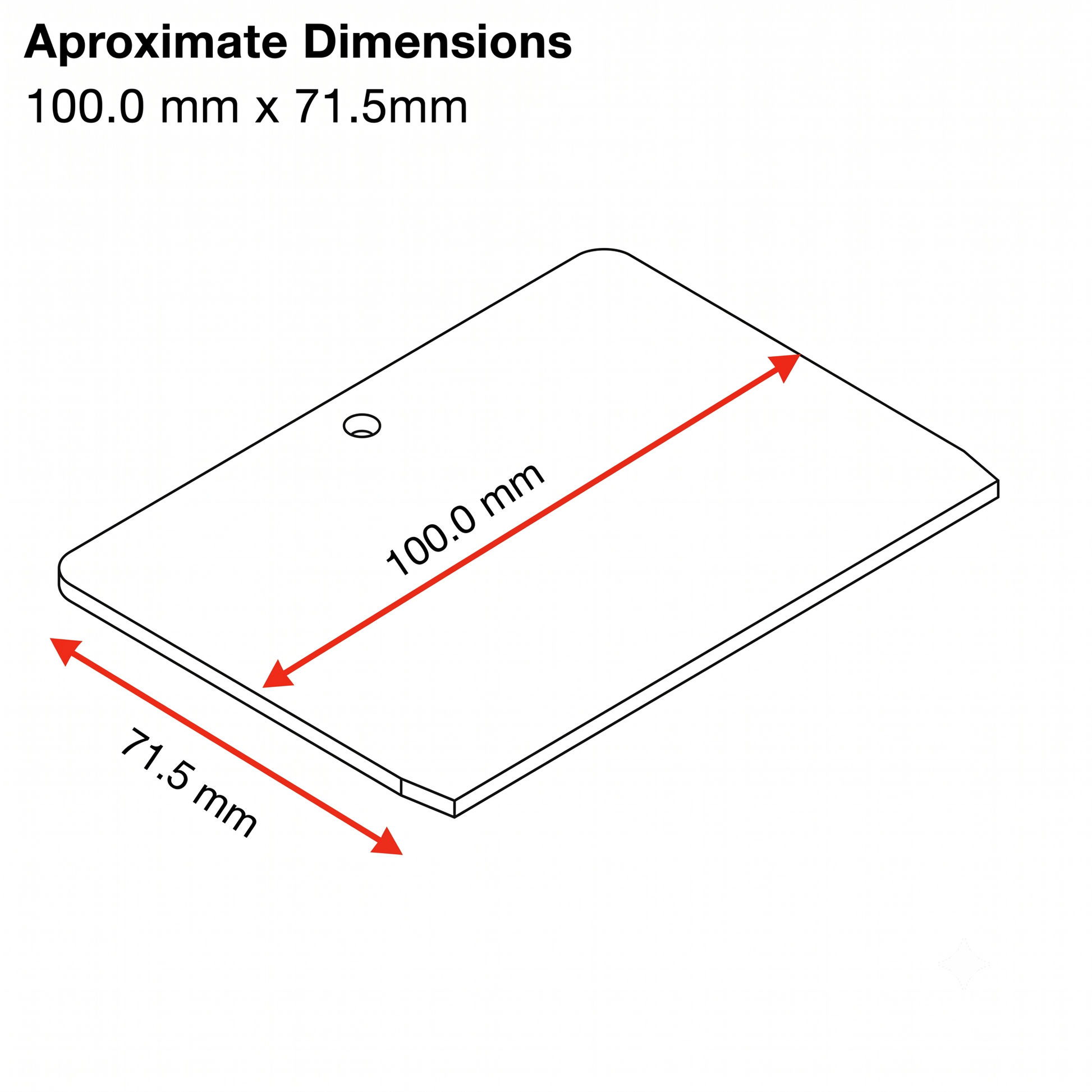 An image showing the approximate dimensions for a product. A line drawing of a rounded rectangle with one corner having a small circle is displayed. Two red arrows with double-ended points indicate the measurements: one for the length is labeled '100.0 mm', and the other for the width is labeled '71.5 mm'. The text at the top of the image explicitly states 'Aproximate Dimensions 100.0 mm x 71.5mm'.